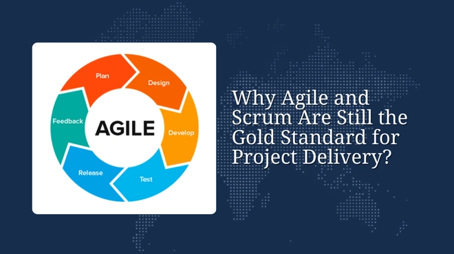 Why Agile and Scrum Are Still the Gold Standard for Project Delivery?